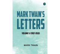 Mark Twain's Letters -- Volume 6 (1907-1910)