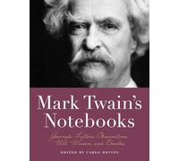Mark Twain's Notebooks: Journals, Letters, Observations, Wit, Wisdom, and Doodles