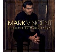 Mark Vincent Mark Vincent: A Tribute to Mario Lanza (CD) Album