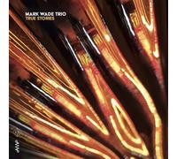 Mark Wade Trio – True Stories – CD