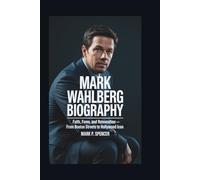 MARK WAHLBERG BIOGRAPHY: Faith, Fame, and Reinvention - From Boston Streets to Hollywood Icon