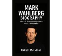 MARK WAHLBERG BIOGRAPHY: The Life Story Of Hollywood’s Multi-talented Star