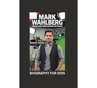 MARK WAHLBERG: The Boy Who Turned Dreams into Movies- Biography for kids