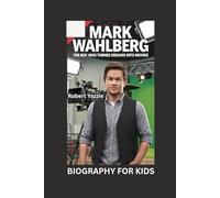 MARK WAHLBERG: The Boy Who Turned Dreams into Movies- Biography for kids