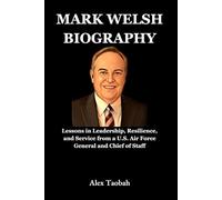Mark Welsh Biography: Lessons in Leadership, Resilience, and Service from a U.S. Air Force General and Chief of Staff