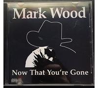 Mark Wood - Now That You're Gone (UK Import)
