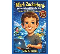 MARK ZUCKERBERG An Inspirational Story for Kids: The Boy Who Connected the World