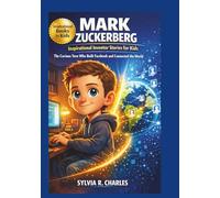 MARK ZUCKERBERG Inspirational Inventors Story For Kids: The Curious Teen Who Built Facebook and Connected the World