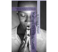 Marked by His Wounds: Rediscovering Identity, Authority, and Purpose Through Christ’s Sacrifice