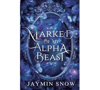 Marked by My Alpha Beast: A Rejected Mate Second Chance Paranormal Werewolf Shifter Romance