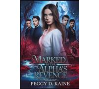 Marked by the Alpha’s Revenge: A Dark Reverse Harem Fated Mate Romance