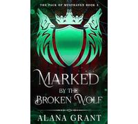 Marked By The Broken Wolf: The Pack Of Mysthaven Book 3
