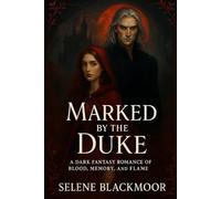 Marked by the Duke: A Dark Fantasy Romance of Blood, Memory, and Flame
