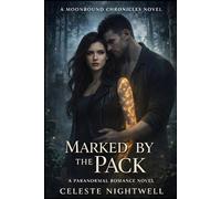 Marked by the Pack: A Shifter Paranormal Romance of Fated Mates, Wolf Packs, and Forbidden Magic
