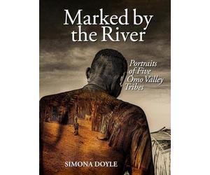 Marked by the River: Portraits of Five Omo Valley Tribes