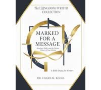 Marked for A Message: Healing, Faith, and the Divine Power of Your Words: A Bible Study for Writers