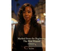 Marked From the Beginning: The First Wound: A Memoir by Jess