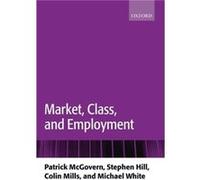 Market Class and Employment by White Michael Emeritus Fellow Policy Studies Institute University of Westminster Hardcover Book Colin Mills, Michael White, Patrick McGovern, Stephen Hill (Auteur)