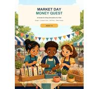 Market Day Money Quest: A Hands-On Shop Simulation for Kids Ages 7-9: Budget, Compare Costs, Set Prices, Make Change, Save, and Give