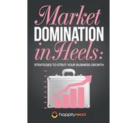 Market Domination in Heels: Strategies to Strut Your Business Growth
