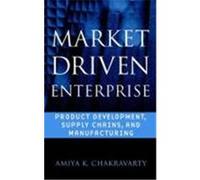 Market Driven Enterprise: Product Development, Supply Chains, and Manufacturing Chakravarty, Amiya K. (Auteur)
