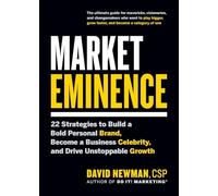 Market Eminence: 22 Strategies to Build a Bold Personal Brand, Become a Business Celebrity, and Drive Unstoppable Growth