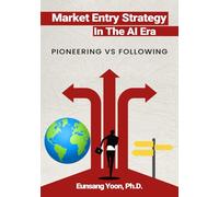 Market Entry Strategy in the AI Era: PIONEERING VS. FOLLOWING