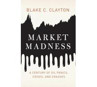 Market Madness: A Century of Oil Panics, Crises, and Crashes