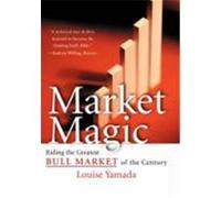 Market Magic: Riding the Greatest Bull Market of the Century Yamada, Louise (Auteur)