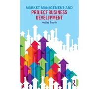 Market Management And Project Business Development (Paperback) Hedley Smyth, (Auteur)