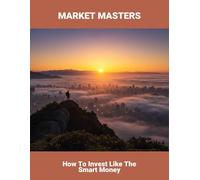 Market Masters: How To Invest Like The Smart Money