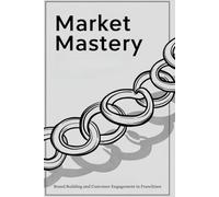 Market Mastery: Brand Building and Customer Engagement in Franchises