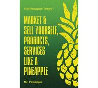 Market & Sell Yourself, Products, And Services Like A Pineapple