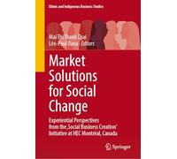 Market Solutions for Social Change: Experiential Perspectives from the 'Social Business Creation' Initiative at HEC Montréal, Canada