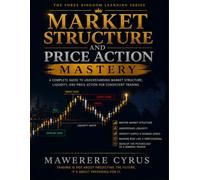 Market Structure and Price Action Mastery: A Professional Guide to Market Structure, Liquidity, Supply & Demand, Smart Money Concepts, and Institutional Price Action