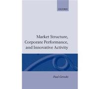 Market Structure Corporate Performance and Innovative Activity by Paul A. Geroski Paul Geroski (Auteur)
