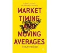 Market Timing And Moving Averages: An Empirical Analysis Of Performance In Asset Allocation (Hardcover) Paskalis Glabadanidis, (Auteur)