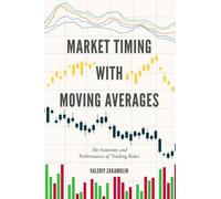 Market Timing with Moving Averages : The Anatomy and Performance of Trading Rules (New Developments in Quantitative Trading and Investment)