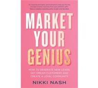 Market Your Genius by Nikki Nash Nikki Nash (Auteur)