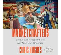 Marketcrafters: The 100-Year Struggle to Shape the American Economy