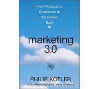 Marketing 3.0: From Products to Customers to the Human Spirit