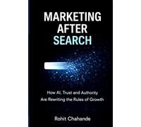 Marketing After Search: How AI, Trust and Authority Are Rewriting the Rules of Growth