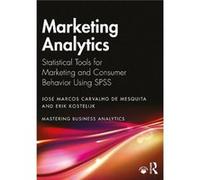 Marketing Analytics : Statistical Tools for Marketing and Consumer Behavior Using SPSS Jose Marcos Carvalho de Mesquita , Erik Kostelijk (Auteur)