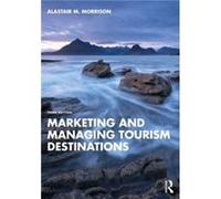 Marketing and Managing Tourism Destinations by Alastair M. Morrison Alastair M. Morrison (Auteur)