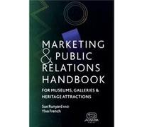 Marketing and Public Relations Handbook for Museums Galleries and Heritage Attractions by Ylva French