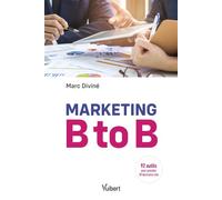 Marketing B to B 92 outils pour prendre 18 décisions clés - Marc Divine - Vuibert - broché - Guide