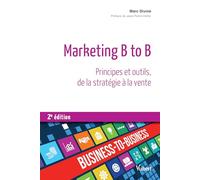 Marketing B to B: Principes et outils, de la stratégie à la vente