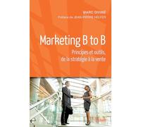 Marketing B to B: Principes et outils, de la stratégie à la vente