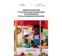 Marketing bancaire et les nouvelles technologies de l'information et de la communication en RDC - Gabriel Landu Vangu - Le Lys Bleu - broché - Essai