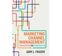 Marketing Channel Management: Organization and Coordination